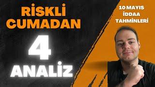 RİSKLİ CUMADAN 4 ANALİZ | 10 Mayıs 2024 Cuma İddaa Tahminleri