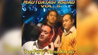 Mautoatasi Asuao - Toe Fo'I Le Tama Savai'I (Audio)