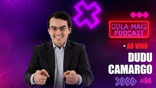 DUDU CAMARGO - Apresentador de TV   | COLA MAIS PODCAST #94