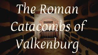 The Dutch Catacombs - The Roman Catacombs of Valkenburg