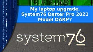 Computers - My laptop upgrade to a System76 2021 Darter Pro darp7