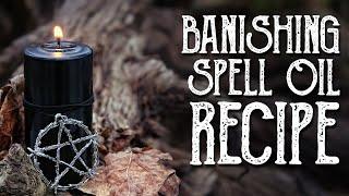 Banishing Spell Oil Recipe - Magical Crafting - Witchcraft, Wicca -Warding and Protection Spell Oil