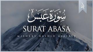 Surat Abasa (He Frowned) | Mishary Rashid Alafasy | مشاري بن راشد العفاسي | سورة عبس