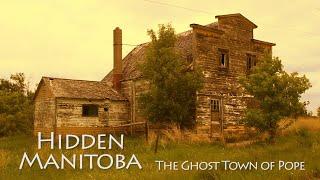 Hidden Manitoba: The Ghost Town of Pope