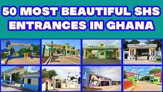 Top 50 Most Beautiful Senior High School Entrances in Ghana 2024