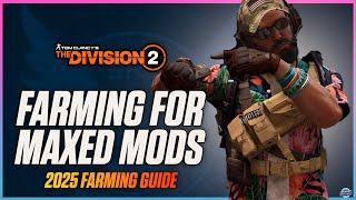 The BEST WAYS To Farm For Maxed Out Mods In The Division 2 (2025)