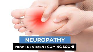 New Neuropathy Treatment Coming Soon! - Treatment Options For Peripheral Neuropathy Pain & Burning