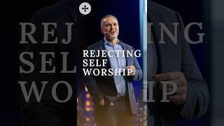 Rejecting Self Worship