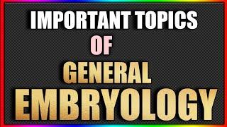 Most Important Topics Of General Embryology - First Year Exam