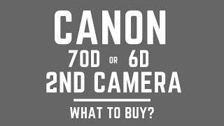 Canon 6D vs Canon 70D w MORE Lenses - Which as a 2nd Camera?