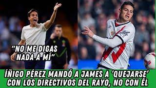 Íñigo Pérez mandó a James Rodríguez a ‘quejarse’ con los directivos del Rayo, no con él