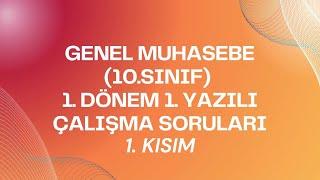 GENEL MUHASEBE (10.SINIF) 1. DÖNEM 1. YAZILI ÇALIŞMA SORULARI : KISIM 1