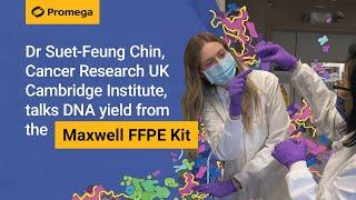 Dr Suet-Feung Chin, Cancer Research UK Cambridge Institute talks DNA yield from the Maxwell FFPE kit