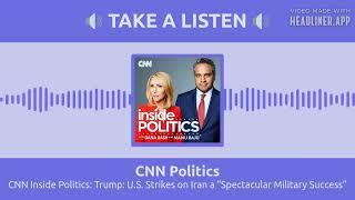 CNN Inside Politics: Trump: U.S. Strikes on Iran a “Spectacular Military Success” | CNN Politics
