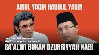 AINUL YAQIN HAQQUL YAQIN ‼️ BA'ALWI BUKAN DZURIYYAH NABI ‼️ RHOMA IRAMA DR MENACHEM ALI