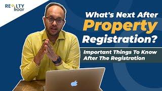 What's next after property registration? Important things to know after registration.