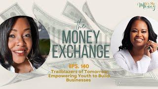 The Money Exchange with Patrina Dixon: Empowering Youth to Build Businesses