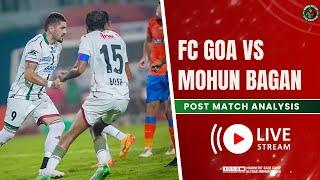 Mohun Bagan vs FC Goa| Post-Match Analysis | Indian Super League | Mariners' Base Camp