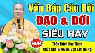 Vấn đáp câu hỏi ĐẠO & ĐỜI siêu hay - Thầy Thích Đạo Thịnh (rất có ích trong đời sống tu tập)