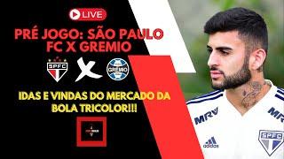 PRÉ JOGO: SÃO PAULO FC X GREMIO - IDAS E VINDAS DO MERCADO DA BOLA TRICOLOR!!!