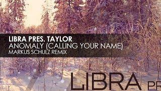 Libra presents Taylor - Anomaly (Calling Your Name) (Markus Schulz Remix)