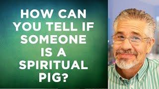 How Do You Know If Somebody Is a Spiritual Pig Before Whom You Should Not Cast Any Pearls?