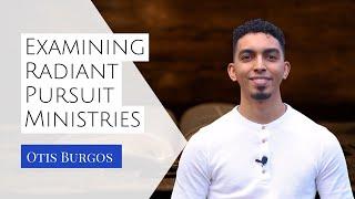 Examining Radiant Pursuit Ministries - Otis Burgos