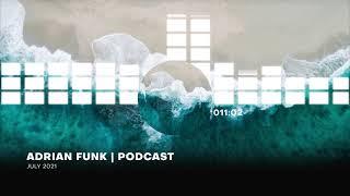 ADRIAN FUNK - PODCAST  | July 2021