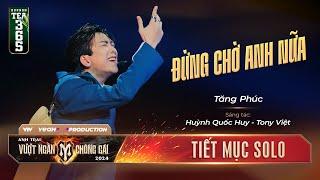 ĐỪNG CHỜ ANH NỮA - ANH TÀI TĂNG PHÚC | Tiết mục SOLO Tại Anh Trai Vượt Ngàn Chông Gai 2024