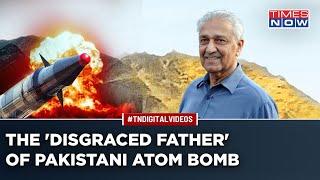 How The Disgraced 'Father Of Islamic Bomb' Penned Pakistan's Nuclear History | World News