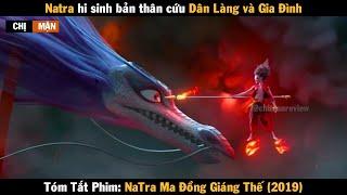 Review Phim NaTra hi sinh cứu Gia Đình và Dân Làng | Natra Ma Đồng Giáng Thế