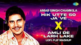 Hik Utte So Ja Ve Lofi Flip X Amli De Larh Lake | Punjabi Lofi-Flip Mashup | Amar Singh Chamkila,