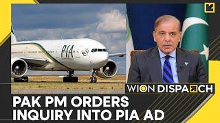 Pakistan: PM Shehbaz Sharif Orders Investigation Into PIA Advertisement | WION Dispatch