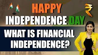 What Is Financial Independence? | ffreedom Wishes Happy Independence Day | Kirti