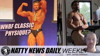 NATTY NEWS DAILY, Weekly Ep. 05 | WNBF Classic Physique? & Brian DeCosta Looks HUGE!