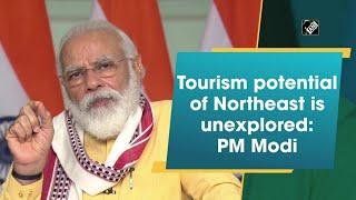 Tourism potential of Northeast is unexplored: PM Modi