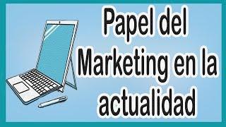 ¿Qué PAPEL  juega el MARKETING en la ACTUALIDAD?   l Aprendiz de mercadotecnia #marketing actual