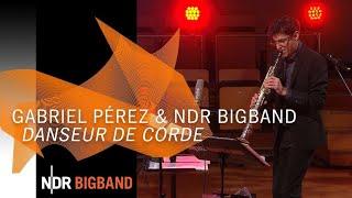 NDR Bigband feat. Gabriel Pérez: Danseur de Corde | NDR