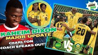 UPDATE: KAHEIM DIXON READY FOR FIRST TEAM FOOTBALLREGGAE GIRLZ VS SOUTH AFRICA PREVIEW