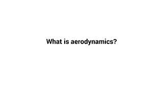 What is aerodynamics ?