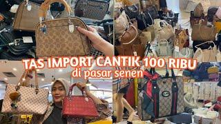 TAS IMPORT 100 RIBU DI PASAR SENEN | TAS PASAR SENEN!!