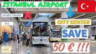 How to TAKE A BUS from ISTANBUL AIRPORT to THE CITY CENTER and SAVE 50€!!!