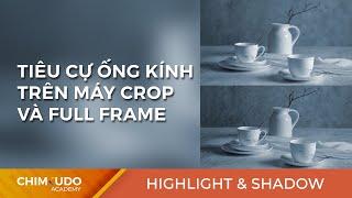 Tiêu cự ống kính trên máy Crop và Full Frame