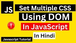 JavaScript Set Multiple CSS Using DOM  | DOM CSS Styling Methods in Hindi | JavaScript Tutorial