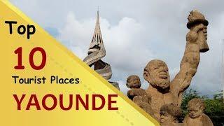 "YAOUNDE" Top 10 Tourist Places | Yaoundé Tourism | CAMEROON