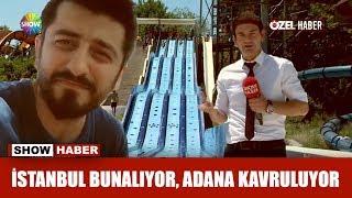 İstanbul bunalıyor, Adana kavruluyor