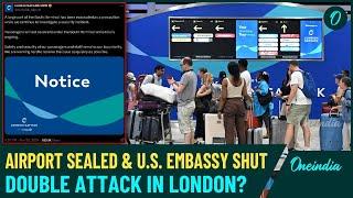 High Alert in London: Gatwick Airport Evacuated and Flights Closed, Explosion Near U.S Embassy|Watch