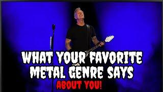 What YOUR Favorite Metal Genre Says About You!