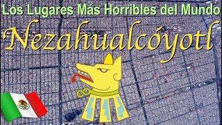 Lugares HORRIBLES para vivir: Nezahualcóyotl