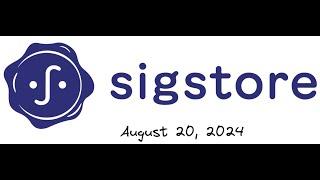 Sigstore Community Meeting - August 20, 2024